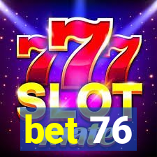 bet 76